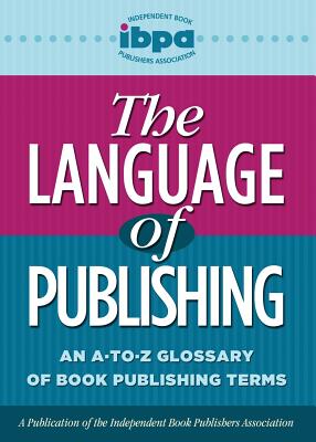 The Language of Publishing: An A-To-Z Glossary of Book Publishing Terms - Carlson, Linda, PhD, and Lintner, Audrey (Editor)