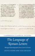The Language of Roman Letters: Bilingual Epistolography from Cicero to Fronto