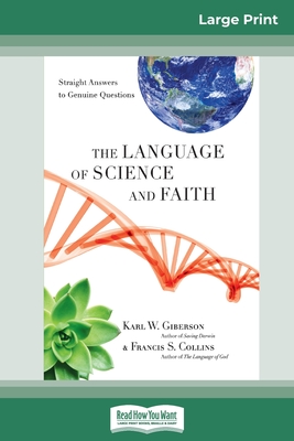 The Language of Science and Faith: Straight Answers to Genuine Questions (16pt Large Print Edition) - Giberson, Karl W, and Collins, Francis S
