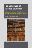 The Language of Science Education: An Expanded Glossary of Key Terms and Concepts in Science Teaching and Learning