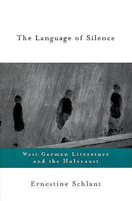 The Language of Silence: West German Literature and the Holocaust - Schlant, Ernestine, Professor