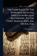 The Language Of The Konungs Skuggsj (speculum Regale) According To The Chief Manuscript, Am. 243 B A, Fol