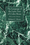 The Language of the Latin Text of Codex Bezae: With an Index Verborum