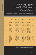 The Language of the Old-Okinawan Omoro S shi: Reference Grammar, with Textual Selections