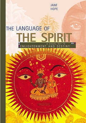The Language of the Spirit: A Visual Key to Enlightenment and Destiny - Hope, Jane
