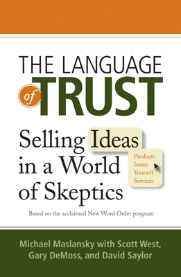 The Language of Trust: Selling Ideas in a World of Skeptics - Maslansky, Michael, and West, Scott, and DeMoss, Gary