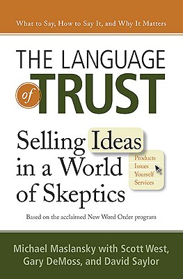 The Language of Trust: Selling Ideas in a World of Skeptics - Maslansky, Michael, and DeMoss, Gary, and West, Scott