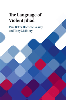 The Language of Violent Jihad - Baker, Paul, and Vessey, Rachelle, and McEnery, Tony