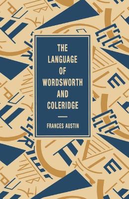 The Language of Wordsworth and Coleridge - Austin, Frances