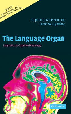 The Language Organ: Linguistics as Cognitive Physiology - Anderson, Stephen R, Professor, and Lightfoot, David W