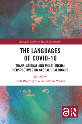 The Languages of COVID-19: Translational and Multilingual Perspectives on Global Healthcare - Blumczynski, Piotr (Editor), and Wilson, Steven (Editor)