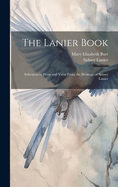 The Lanier Book: Selections in Prose and Verse from the Writings of Sidney Lanier (Classic Reprint)