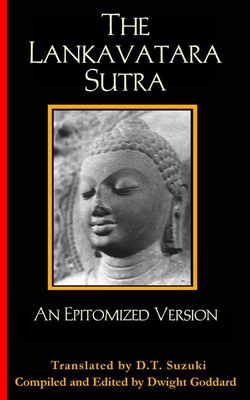 The Lankavatara Sutra: An Epitomized Version - Suzuki, Daisetz Teitaro (Translated by), and Goddard, Dwight (Editor)