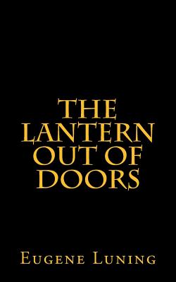 The Lantern out of Doors: An Experiment in Emulating the Early Church Gatherings - Luning, Eugene