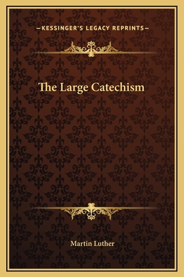 The Large Catechism - Luther, Martin, Dr.