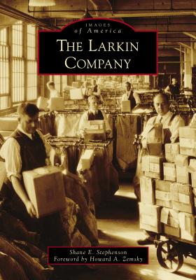 The Larkin Company - Stephenson, Shane E, and Zemsky, Foreword By Howard a (Foreword by)