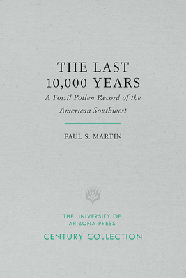 The Last 10,000 Years: A Fossil Pollen Record of the American Southwest - Martin, Paul S