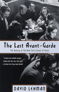 The Last Avant-Garde: The Making of the New York School of Poets