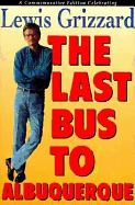 The Last Bus to Albuquerque: A Commemorative Edition Celebrating Lewis Grizzard - Grizzard, Lewis
