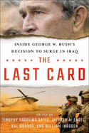 The Last Card: Inside George W. Bush's Decision to Surge in Iraq