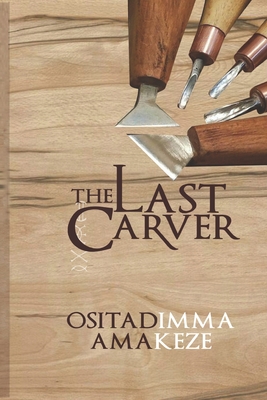 The Last Carver - Amakeze, Ositadimma