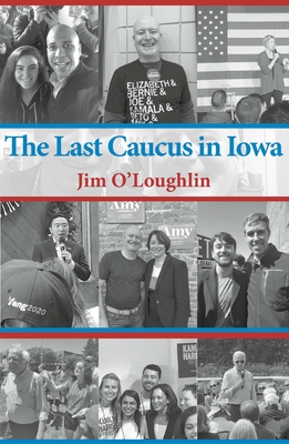 The Last Caucus in Iowa - O'Loughlin, James