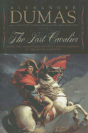 The Last Cavalier: Being the Adventures of Count Sainte-Hermine in the Age of Napoleon. Alexandre Dumas