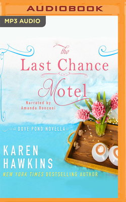 The Last Chance Motel: A Dove Pond Novella - Hawkins, Karen, and Ronconi, Amanda (Read by)