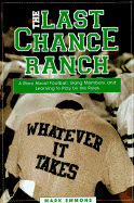 The Last Chance Ranch: A Story about Football, Gang Members, and Learning to Play by the Rules - Emmons, Mark