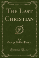 The Last Christian (Classic Reprint)