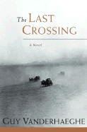 The Last Crossing - Vanderhaeghe, Guy