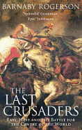 The Last Crusaders: East, West and the Battle for the Centre of the World