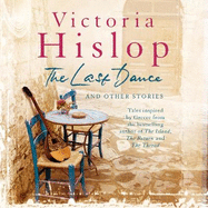 The Last Dance and Other Stories: Powerful stories from million-copy bestseller Victoria Hislop 'Beautifully observed'