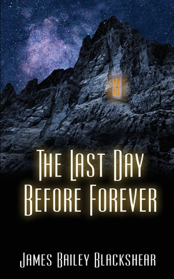 The Last Day Before Forever - Blackshear, James Bailey