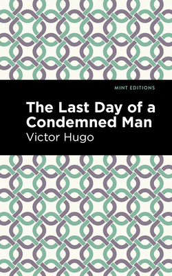 The Last Day of a Condemned Man - Hugo, Victor, and Editions, Mint (Contributions by)