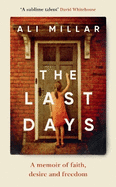 The Last Days: A memoir of faith, desire and freedom