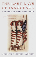 The Last Days of Innocence: The Last Days of Innocence: America at War, 1917-1918