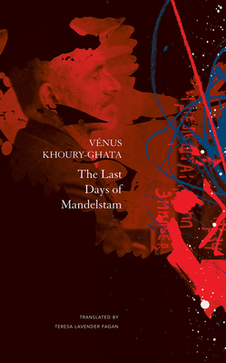 The Last Days of Mandelstam - Khoury-Ghata, Vnus, and Fagan, Teresa Lavender (Translated by)