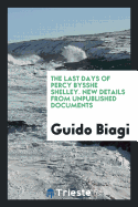 The Last Days of Percy Bysshe Shelley. New Details from Unpublished Documents