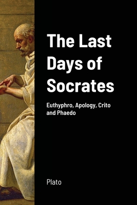 The Last Days of Socrates: Euthyphro, Apology, Crito and Phaedo - Plato