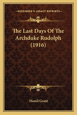 The Last Days of the Archduke Rudolph (1916) - Grant, Hamil