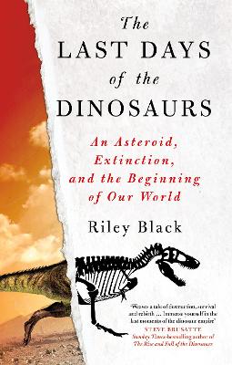 The Last Days of the Dinosaurs: An Asteroid, Extinction and the Beginning of Our World - Black, Riley