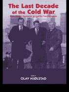 The Last Decade of the Cold War: From Conflict Escalation to Conflict Transformation