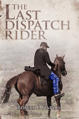 The Last Dispatch Rider - Harris, Robert F