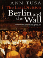 The Last Division: Berlin and the Wall, 1945-89