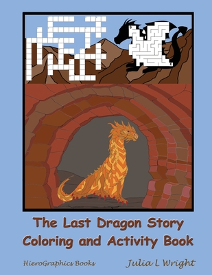 The Last Dragon Story Coloring and Activity Book: A Fairy Tale with Coloring Pages, Mazes and More - Wright, Julia L