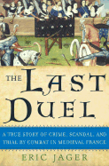 The Last Duel: A True Story of Crime, Scandal, and Trial by Combat in Medieval France