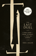 The Last Duel (Movie Tie-In): A True Story of Crime, Scandal, and Trial by Combat