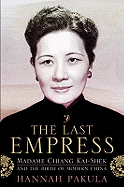 The Last Empress: Madame Chiang Kai-Shek and the Birth of Modern China