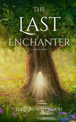 The Last Enchanter - Northwood, Felix